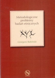 Babiński Grzegorz - Metodologiczne problemy badań etnicznych.