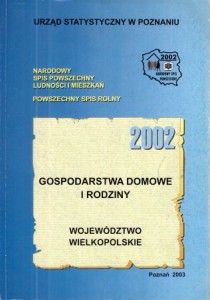 Narodowy Spis Powszechny Ludności i Mieszkań. Powszechny Spis Rolny. 2002. Gospodarstwa domowe i rodziny. Województwo Wielkopolskie.