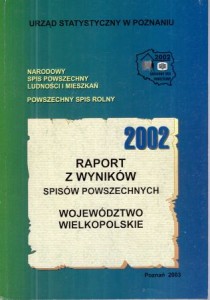 Narodowy Spis Powszechny Ludności i Mieszkań. Powszechny Spis Rolny. 2002. Raport w wyników spisów powszechnych. Województwo Wielkopolskie. 