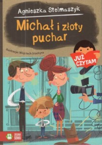 Stelmaszyk Agnieszka - Michał i złoty puchar. Ilustracje Wojciech Stachyra. /Już czytam/.