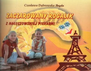 Dąbrowska Boyda Czesława - Zaczarowany rogalik z nałęczowskiej piekarni.