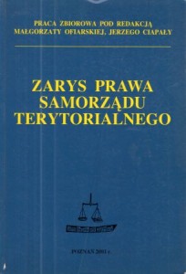 Zarys prawa samorządu terytorialnego. Pod redakcją Małgorzaty Ofiarskiej, Jerzego Ciapały.