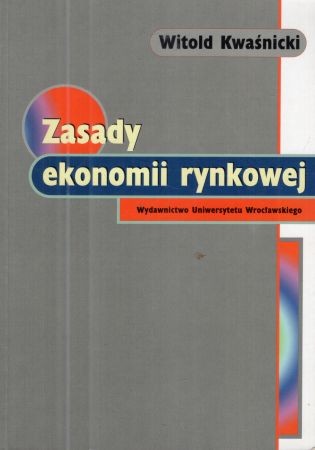 Kwaśnicki Witold - Zasady ekonomii rynkowej
