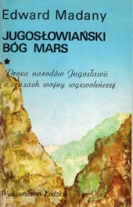 Madany Edward - Jugosłowiański bóg Mars. Proza narodów Jugosławii o czasach wojny wyzwoleńczej.