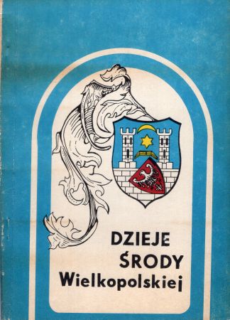 Dzieje Środy Wielkopolskiej i jej regionu. Tom I. Praca zbiorowa pod redakcją Stanisława Nawrockiego.