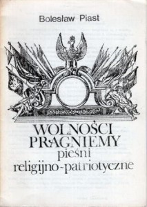 Piast Bolesław - Wolności pragniemy. PIeśni religijno-patriotyczne.