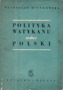 Bieńkowski Władysław - Polityka Watykanu wobec Polski.