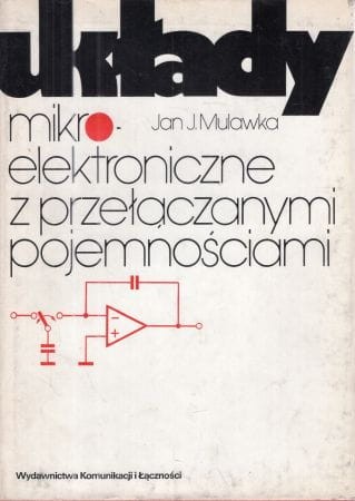 Mulawka Jan Jerzy - Układy mikroelektroniczne z przełączanymi pojemnościami.