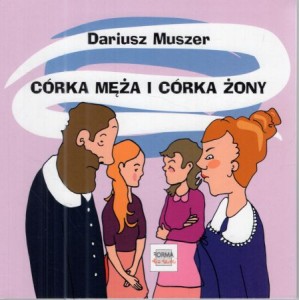 Muszer Dariusz - Córka męża i córka żony. Ilustracje Magdalena Kalenin.