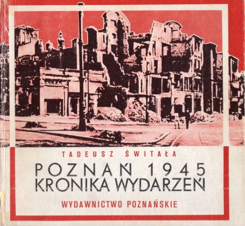 Świtała Tadeusz - Poznań 1945. Kronika wydarzeń