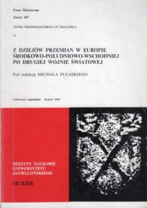 Pułaski Michał /red./ - Z dziejów przemian w Europie Środkowo-Południowo-Wschodniej po drugiej wojnie światowej. /Zeszyty Naukowe Uniwersytetu Jagiellońskiego. Prace Historyczne. Zeszyt 107/.
