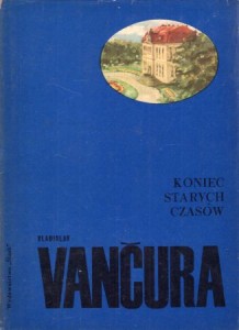 Vancura Vladislav - Koniec starych czasów. /Biblioteka Pisarzy Czeskich i Słowackich/.
