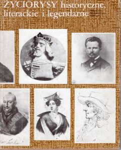 Życiorysy historyczne, literackie i legendarne. Seria pierwsza. Pod redakcją Zofii Stefanowskiej i Janusza Tazbira.