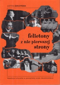 Żarczyńska Justyna - Felietony nie z pierwszej strony. Rewelacje kulturalne w poznańskiej prasie dwudziestolecia.