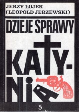 Łojek Jerzy (Leopold Jerzewski) - Dzieje sprawy Katynia.