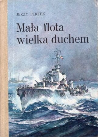 Pertek Jerzy - Mała flota wielka duchem.