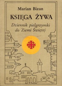 Bizan Marian - Księga żywa. Dziennik pielgrzymki do Ziemi Świętej.