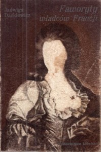 Dackiewicz Jadwiga - Faworyty władców Francji.