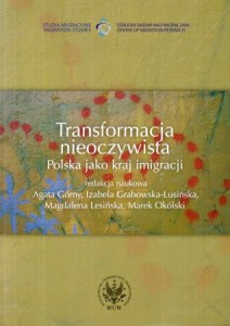 Transformacja nieoczywista. Polska jako kraj imigracji. /Studia Migracyjne/.