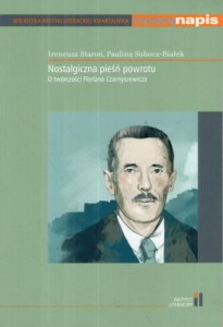 Staroń Ireneusz, Subocz-Białek Paulina - Nostalgiczna pieśń powrotu. O twórczości Floriana Czarnyszewicza.