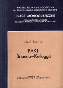 Łaptos Józef - Pakt Brianda-Kellogga. Stanowisko Państw Europejskich wobec zagadnienia rezygnacji z wojny napastniczej w stosunkach międzynarodowych.