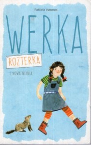 Hermes Patricia - Werka Rozterka i nowa niania. Zilustrowała Zosia Dzierżawska.