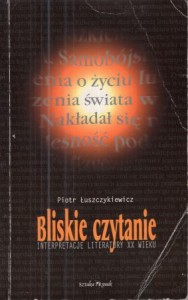 Łuszczykiewicz Piotr - Bliskie czytanie. Interpretacje literatury XX wieku.