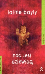 Bayly Jaime - Noc jest dziewicą. Przełożył Tomasz Pindel.