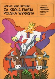 Makuszyński Kornel - Za króla Piasta Polska wyrasta. Ilustrował Andrzej Darowski.