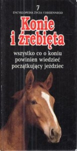 Modlińska Dorota - Konie i źrebięta. Wszystko co o koniu powinien wiedzieć początkujący jeździec. /Encyklopedia życia codziennego. / 