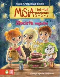 Cholewińska-Szkolik Aniela - Misia i jej mali pacjenci. Złocista zagadka. Ilustracje Agnieszka Filipowska.