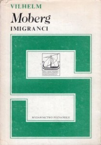 Moberg Vilhelm - Imigranci. Przełożyły Maria Olszańska, Halina Thylwe. /Seria Dzieł Pisarzy Skandynawskich/.