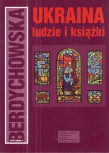Berdychowska Bogumiła - Ukraina: ludzie i książki.