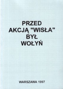 Przed akcją "Wisła" był Wołyń.
