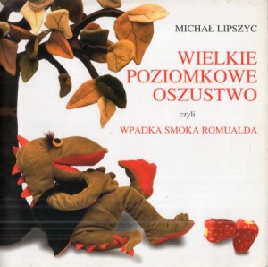 Lipszyc Michał - Wielkie poziomkowe oszustwo, czyli wpadka Smoka Romualda. Ilustracje i opracowanie graficzne Lidia Głażewska-Dańko, Mieczysław Dańko.