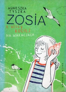 Tyszka Agnieszka - Zosia z ulicy Kociej na wakacjach. Ilustrowała Agata Raczyńska. 
