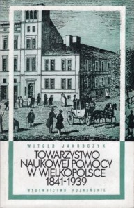 Jakóbczyk Witold - Towarzystwo Naukowej Pomocy w Wielkopolsce 1841-1939.