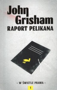 Grisham John - Raport Pelikana. Przełożył Marek Fedyszak. /W świetle prawa. Tom 1/.
