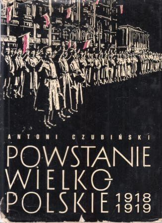 Czubiński Antoni - Powstanie Wielkopolskie 1918-1919. Geneza. Charakter. Znaczenie.