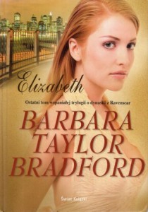 Bradford Barbara Taylor - Elizabeth. Przełożyła Anna Dobrzańska-Gadowska. /Dynastia z Ravenscar. Tom 3/.