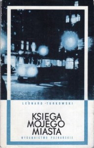 Turkowski Leonard - Księga mojego miasta. Poznańskie wspomnienia z lat 1919-1939.