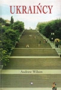 Wilson Andrew - Ukraińcy. Przełożył Marek Urbański. 