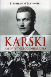Jankowski Stanisław M. - Karski. Raporty tajnego emisariusza.