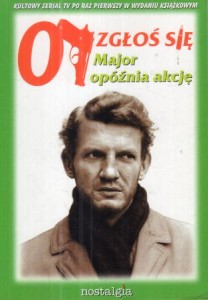 07 zgłoś się. Major opóźnia akcję. Opracowanie literackie Nemo. Na podstawie scenariusz Michała Komara i Krzysztofa Szmagiera.