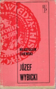 Zajewski Władysław - Józef Wybicki. /Biblioteka Wiedzy Historycznej/.