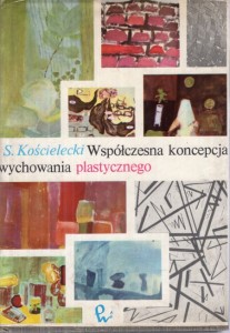 Kościelecki Stefan - Współczesna koncepcja wychowania plastycznego.