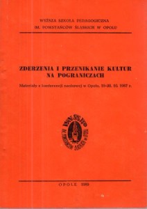 Zderzenia i przenikanie kultur na pograniczach. Materiały z konferencji naukowej w Opolu, 19-20.10.1987 r.