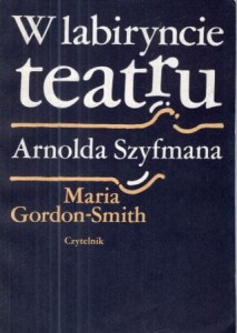 Gordon - Smith Maria - W labiryncie teatru Arnolda Szyfmana. Wspomnienia żony. Posłowie Jerzego Waldorffa.