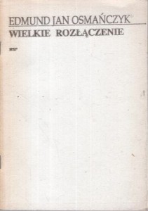 Osmańczyk Edmund Jan - Wielkie rozłączenie. Polska-NIemcy. Polska-Rosja. Bilans lat 1939-1989.