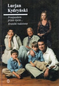 Kydryński Lucjan - Przejazdem przez życie... Kroniki rodzinne.